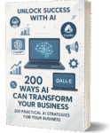 200 Powerful Ways AI Will Transform Your Business – The Ultimate Guide to Innovation, Growth & Future Success